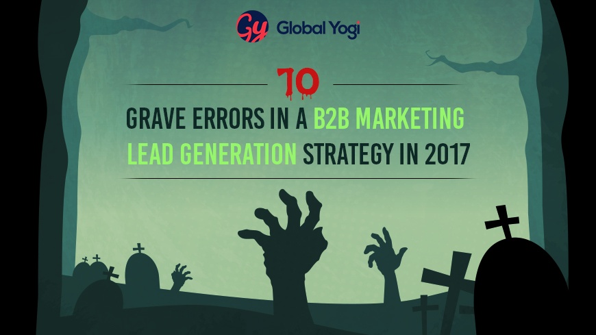 10 Grave Errors In A B2B Marketing Lead Generation Strategy in 2017