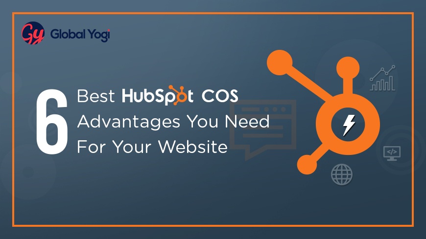 The 6 Best Hubspot COS Advantages You Need For Your Website